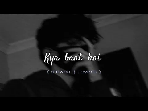 Download MP3 Kya Baat hai  song 🎵 ( slowed reverb ) with Mind blowing Music/