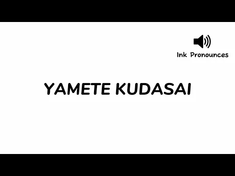 Download MP3 How to pronounce YAMETE KUDASAI