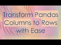 Transform Pandas Columns to Rows with Ease