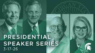 Presidential Speaker Series - Michigan State University
