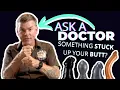 Is something STUCK up your BUTT Ask a DOCTOR