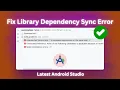 Quick Fix for Library Dependency Sync Errors in Android Studio