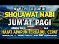 SHOLAWAT NABI HARI JUMAT PAGI PENGABUL HAJAT, PEMBUKA PINTU REZEKI, SHOLAWAT PALING MERDU