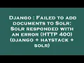 Django Failed to add documents to Solr Solr responded with an error HTTP 400 django haystack