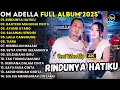 Download Lagu RINDUNYA HATIKU - BAHTERA MAHLIGAI CINTA - OM ADELLA FULL ALBUM TERBARU 2025 || DIFARINA INDRA
