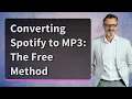 Converting Spotify to MP3 The Free Method