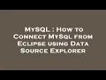 MySQL How to Connect MySql from Eclipse using Data Source Explorer