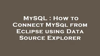 MySQL How to Connect MySql from Eclipse using Data Source Explorer