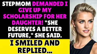 Stepmom Demanded I Give Up My Scholarship: "She Deserves It More," She Said. I Smiled...