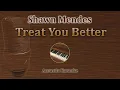 Download Lagu Treat You Better - Shawn Mendes (Acoustic Karaoke, Piano)