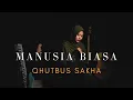 Download Lagu MANUSIA BIASA - QHUTBUS SAKHA (OFFICIAL MUSIC VIDEO)
