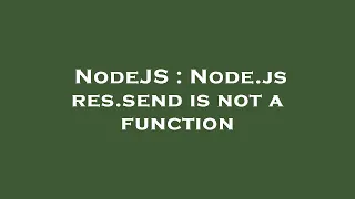 NodeJS Node js res send is not a function