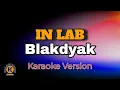 IN LAB - Blakdyak Karaoke Version
