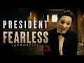 Fearless - President (Acoustic)