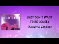 Just Don't Want To Be Lonely (Acoustic Version) Lyrics Video