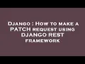 Django How to make a PATCH request using DJANGO REST framework