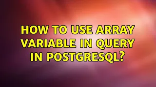 How to use array variable in query in PostgreSQL