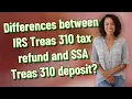 Differences between IRS Treas 310 tax refund and SSA Treas 310 deposit