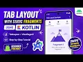 ANDROID - TAB LAYOUT WITH STATIC FRAGMENTS TUTORIAL IN KOTLIN