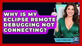 Why Is My Eclipse Remote Debugging Not Connecting - Learn To Troubleshoot