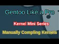 Gentoo Like a Pro - Manual Kernel Compiling