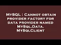 MySQL Cannot obtain provider factory for data provider named MySql Data MySqlClient