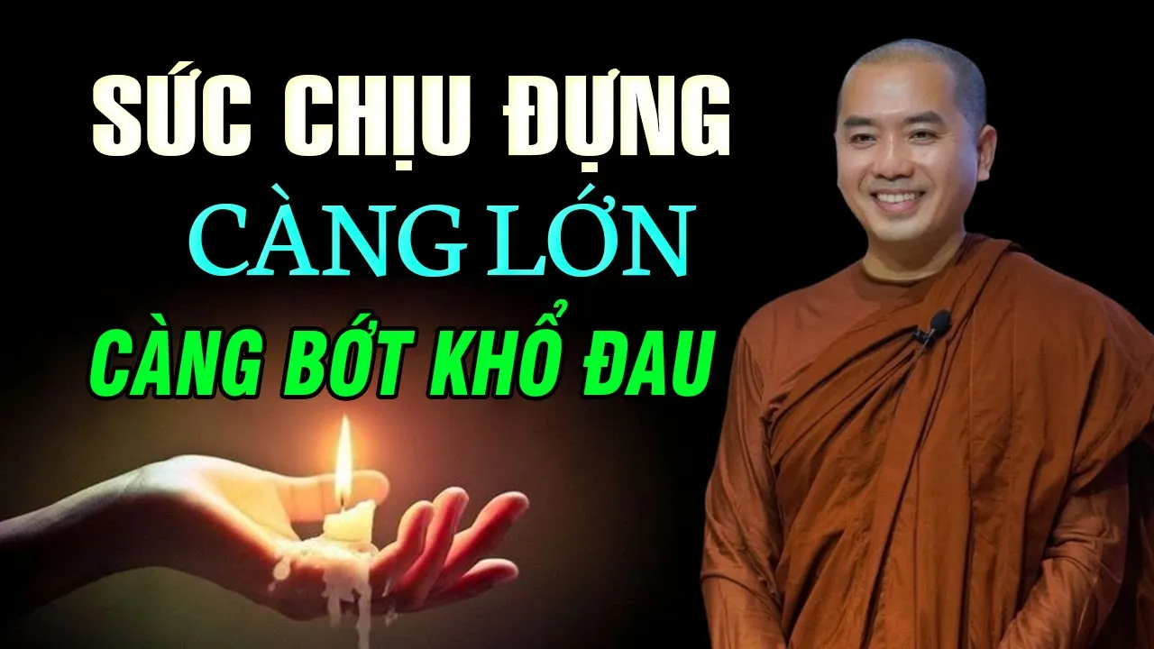 Outline Video Sức Chịu Đựng Càng Lớn Càng Bớt Khổ Đau | Thầy Minh Niệm