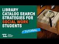 Library Catalog Search Strategies for Social Work Students - Tutorial