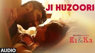 Download JI HUZOORI Full Song (Audio) | KI \u0026 KA | Arjun Kapoor, Kareena Kapoor | Mithoon | T-Series MP3