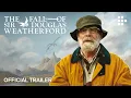 THE FALL OF SIR DOUGLAS WEATHERFORD Trailer In Cinemas June 12