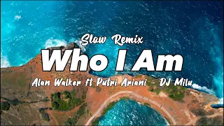 Download Dj Slow Remix !!! DJ Milu - Who I Am - Alan Walker Ft. Putri Ariani - ( New Remix ) MP3
