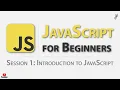 JavaScript for Beginners - Session 1 Introduction to JavaScript