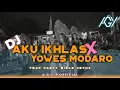 Download Lagu DJ AKU IKHLAS X YOWES MODARO MODE SAD TRAP PARTY TERBARU 🔥