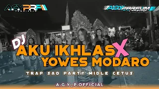 dj aku ikhlas x yowes modaro mode sad trap party terbaru 