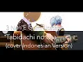 Lagu 3 Nen E Gumi Utatan - Tabidachi no Uta [旅立ちのうた] (cover INDONESIAN VERSION)