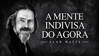 Alan Watts - A Mente Indivisa do Agora