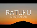 Download Lagu KHAI BAHAR - Ratuku (Lirik)