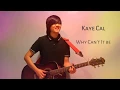 Kaye Cal - Why Can't It Be (Audio)