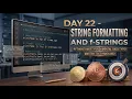 Day 22 - String formatting and f strings