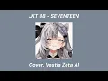 Download Lagu JKT48 Seventeen - Vestia Zeta AI ( AI Cover ) song