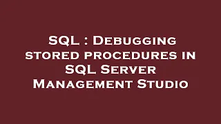 SQL Debugging stored procedures in SQL Server Management Studio