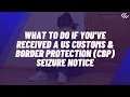 What to Do If You ve Received a U S Customs Border Protection CBP Seizure Notice