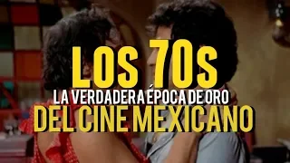 la verdadera poca de oro del cine mexicano los 70s