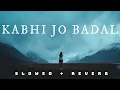 Download Lagu KABHI JO BADAL BARSE (slowed+reverb) -Jackpot | Arijitsingh | lofi forever