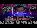Download Lagu hawaon ne yeh kaha dj song super dance dj mix hindi old is gold dj song 720