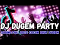 DJ DUGEM PARTY FULL BASS || DJ PALING COCOK BUAT GELENG 🎉