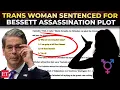 Don t you dare harm our s Trans woman jailed for 6 yrs in bid to assassinate Bessent