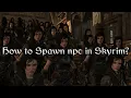 How to Spawn NPC in Skyrim