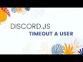 NEW DISCORD JS TIMEOUT A USER