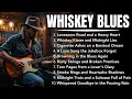 Lagu Whiskey Blues \u0026 Rainy Night | Relaxing Slow Blues Guitar \u0026 Jazz for Deep Chill